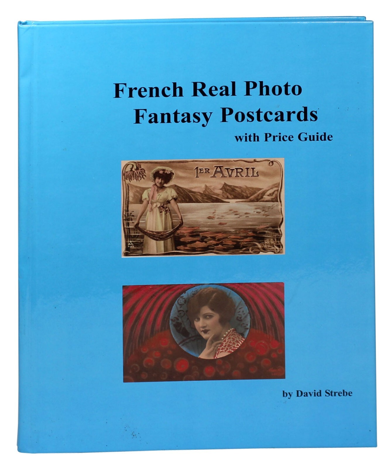 French Real Photo Fantasy Postcards With Price Guide by David Strebe HC 2007