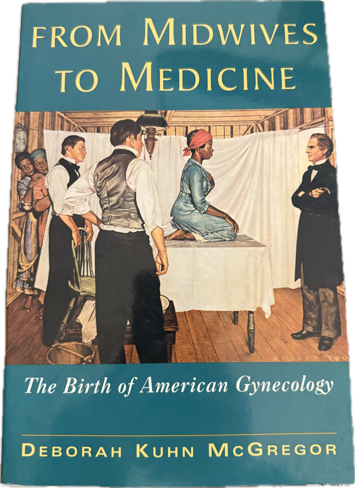 From Midwives to Medicine: The Birth of American Gynecology by Deborah McGregor