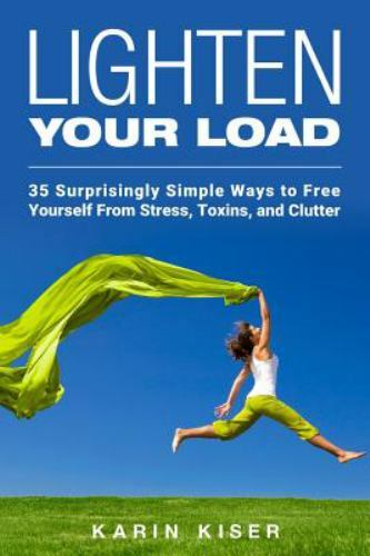 Lighten Your Load : 35 Surprisingly Simple Ways to Free Yourself from Stress,…
