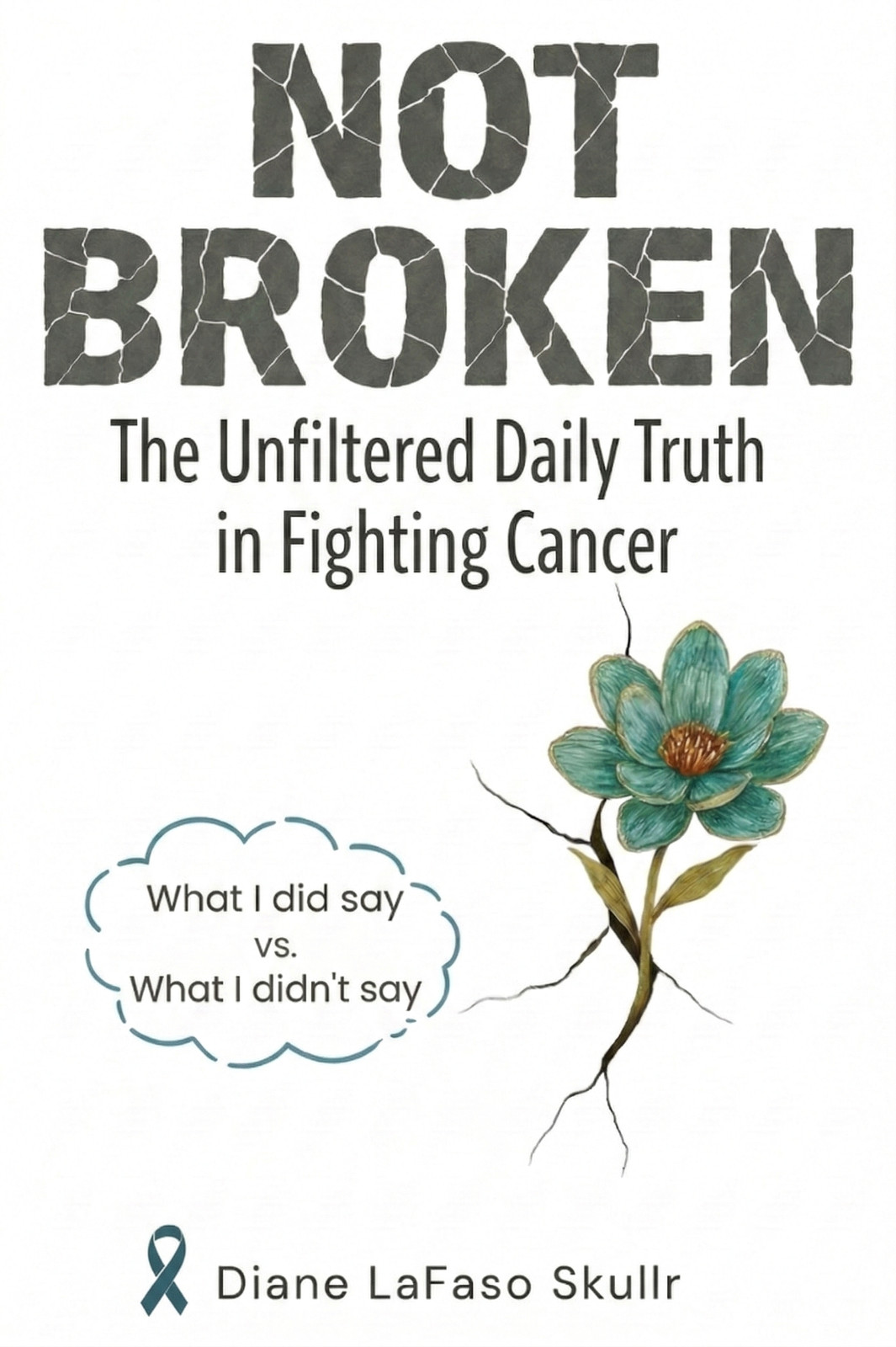 NOT BROKEN: The Unfiltered Daily Truth in Fighting Cancer Autographed Book