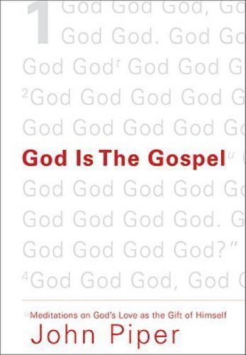 God Is the Gospel: Meditations on God’s Love – John Piper, 1433520494, paperback