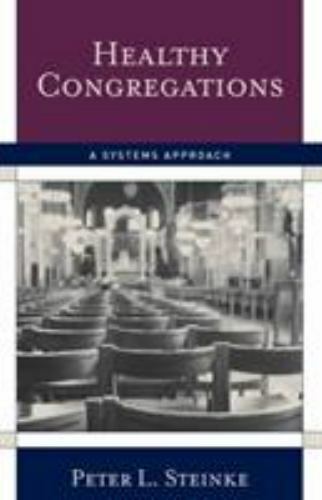 Healthy Congregations: A Systems Approach by Steinke, Peter L.