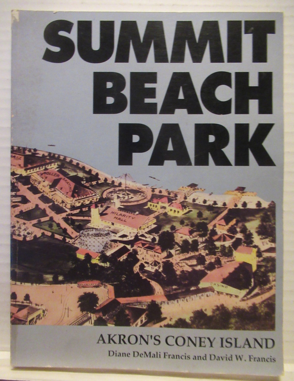 Summit Beach Park: Akron’s Coney Island by Diane & David Francis, Amusement Park