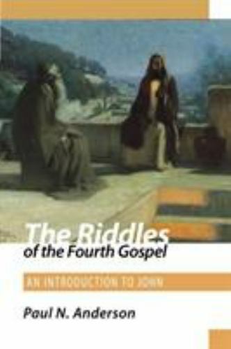 The Riddles of the Fourth Gospel: An Introduction to John by Anderson, Paul N.