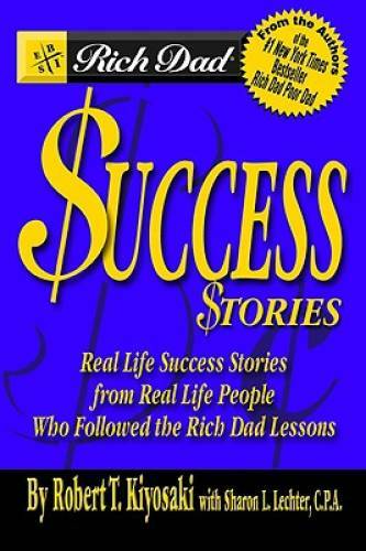 Rich Dad’s Success Stories: Real Life Success Stories from Real Life Peop – GOOD