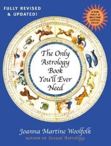 The Only Astrology Book You’ll Ever Need, New Edition, Joanna Martine Woolfolk,