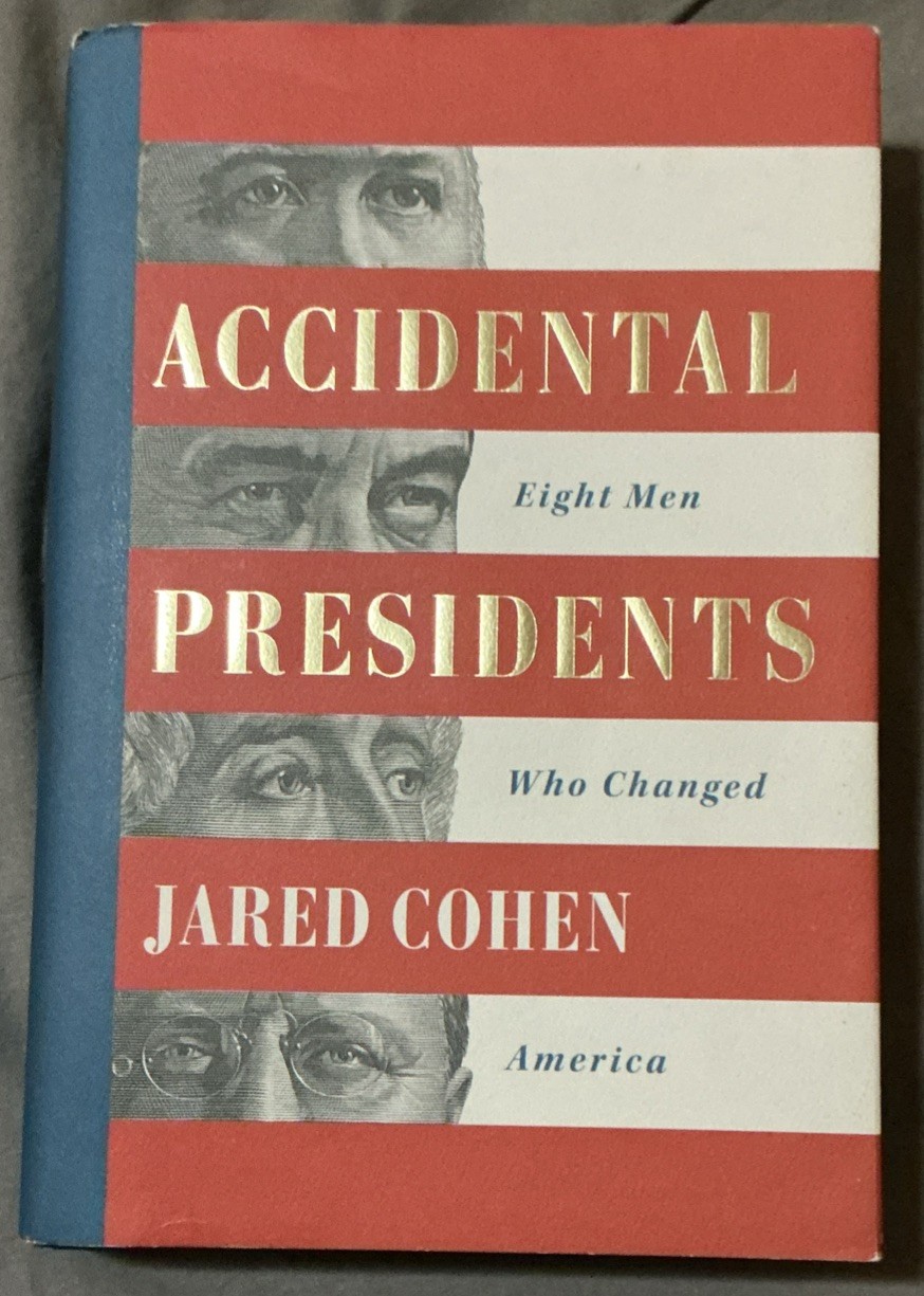 Accidental Presidents : Eight Men Who Changed America by Jared Cohen