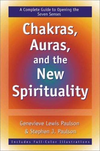 Chakras, Auras & the New Spirituality: A Complete Guide to Opening the Seven…