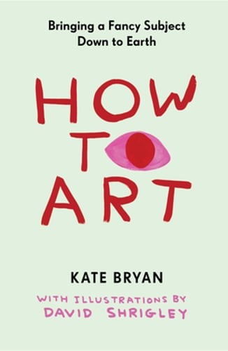 How to Art: Bringing a Fancy Subject Down to Earth by Kate Bryan: New