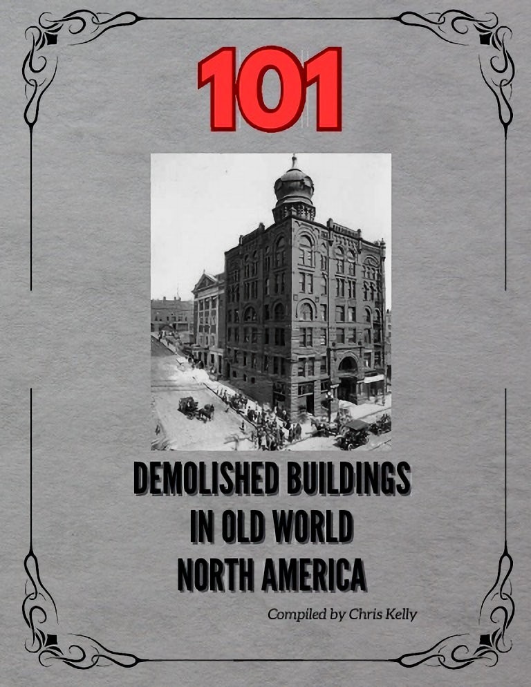 101 Demolished Buildings In Old World North America By Chris Kelly
