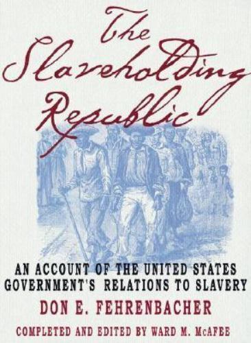Slaveholding Republic : An Account of the United States Government’s…