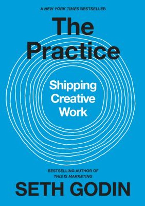 The Practice : Shipping Creative Work Hardcover Seth Godin