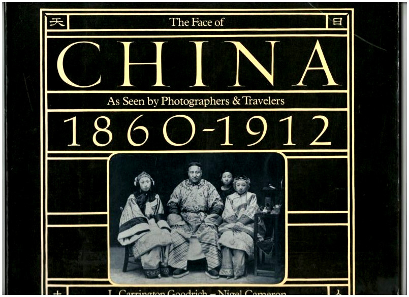 THE FACE OF CHINA PHOTOGRAPHS-1860-1912-ITS LANDS-PEOPLE-CULTURE-HISTORY-PHOTOS