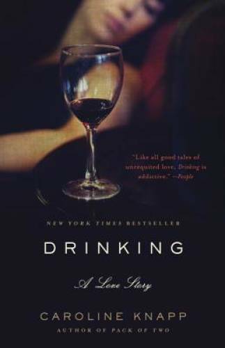 Drinking: A Love Story – Paperback By Knapp, Caroline – GOOD