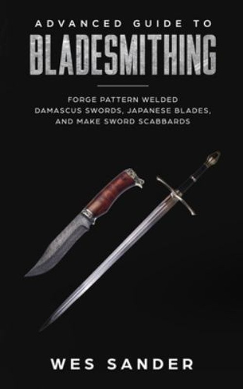 Advanced Guide to Bladesmithing : Forge Pattern Welded Damascus S