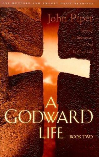A Godward Life: Vol 2 – John Piper