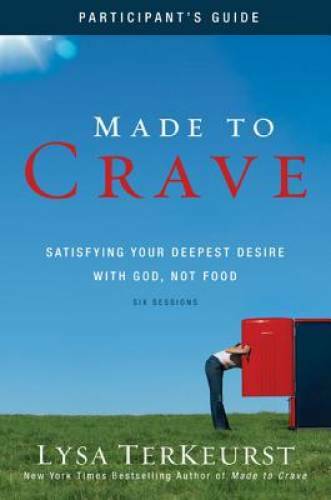 Made to Crave Participant’s Guide: Satisfying Your Deepest Desire with Go – GOOD