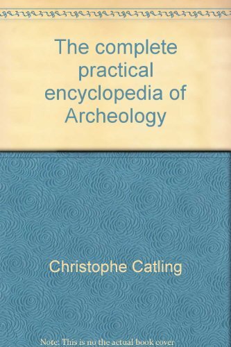 The Complete Practical Encyclopedia of Archaeology By Christophe