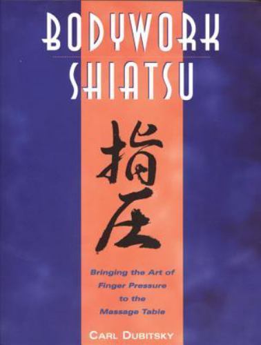 BodyWork Shiatsu: Bringing the Art of Finger Pressure to the Massage Table by Du