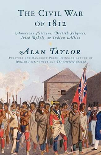 The Civil War of 1812: American Citizens, British Subjects, Irish Rebels, – GOOD