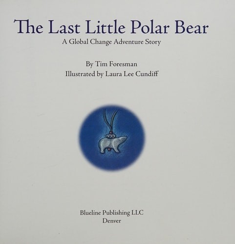 The Last Little Polar Bear: A Global Change Adventure Story by Foresman, Timothy