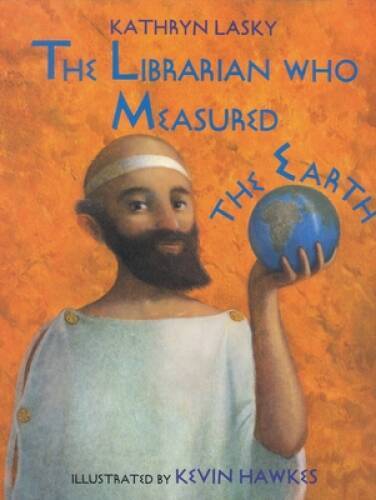 The Librarian Who Measured the Earth – Hardcover By Kathryn Lasky – GOOD