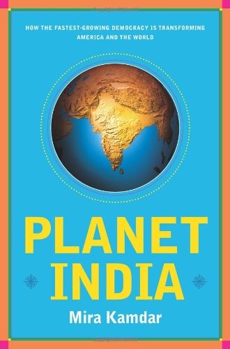 Planet India: How the Fastest Growing Democracy Is Transforming America and the