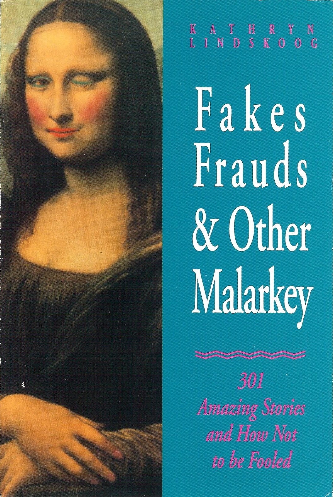 Fakes, Frauds & Other Malarkey: 301 Amazing Stories & How Not to Be Fooled