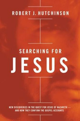 Searching for Jesus: New Discoveries in the Quest for Jesus of Nazareth—And