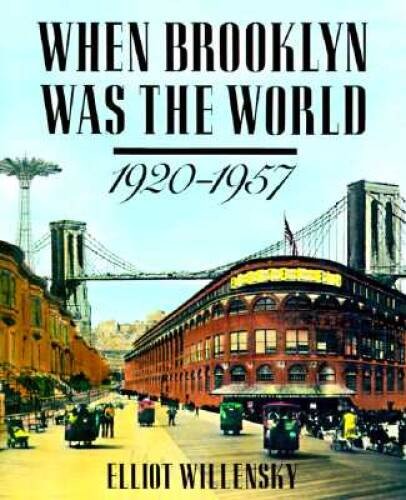 When Brooklyn Was the World, 1920-1957 – Hardcover – VERY GOOD