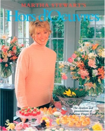 Martha Stewart’s Hors d’Oeuvres: The Creation and Presentation of Fabulous F…