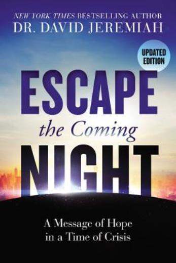 Escape The Coming Night: A Message Of Hope In A Time Of Crisis