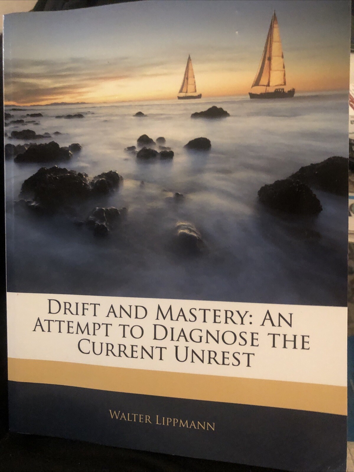 Drift and Mastery : An Attempt to Diagnose the Current Unrest by Walter….