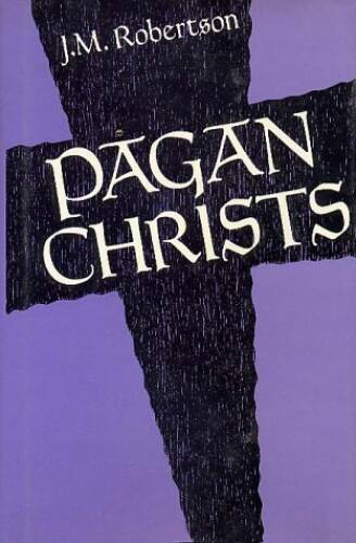 Pagan Christs – Hardcover By Robertson, J M – VERY GOOD