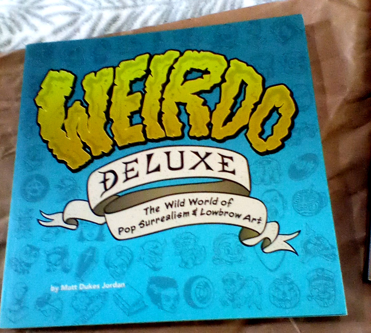 Weirdo Deluxe: The Wild World of Pop Surrealism 2005 1st Ed **SIGNED**by 7 artis