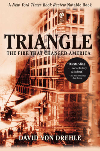 Triangle: The Fire That Changed America – Paperback By Drehle, David von – GOOD