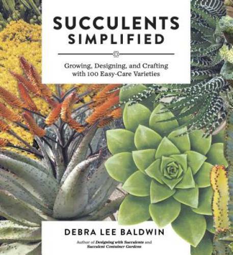 Succulents Simplified: Growing, Designing, and Crafting with 100 Easy-Car – GOOD