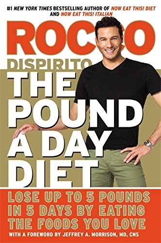The Pound a Day Diet: Lose Up to 5 Pounds in 5 Days by Eating the Foods You Lov