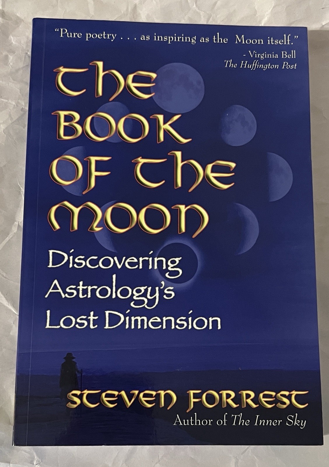 2010 The Book Of The Moon Discovering Astrology’s Lost Dimension Steven Forrest