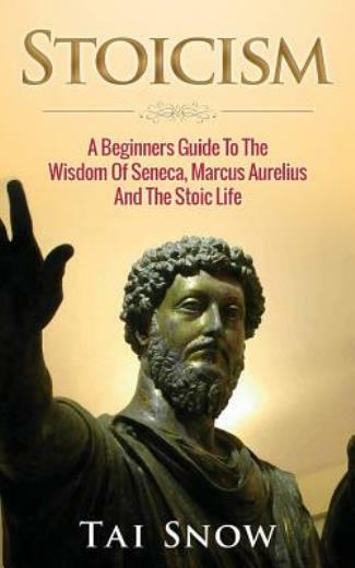 Stoicism: A Beginners Guide To The Wisdom Of Seneca, Marcus Aurelius And Th…