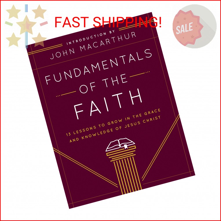 Fundamentals of the Faith: 13 Lessons to Grow in the Grace and Knowledge of Jesu