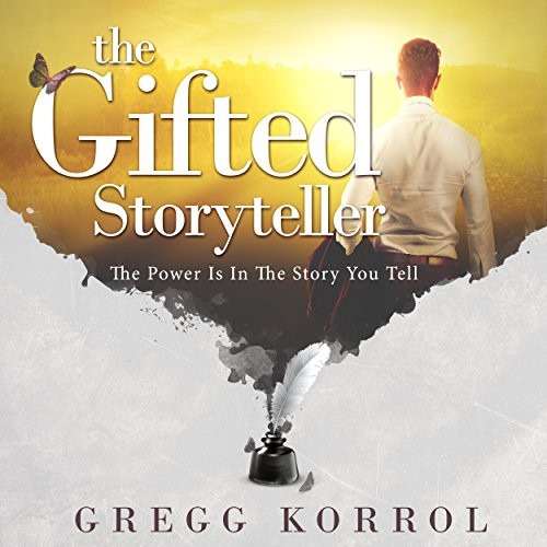 The Gifted Storyteller: The Power Is in the Story You Tell