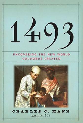 1493: Uncovering the New World Columbus Created – Hardcover – GOOD