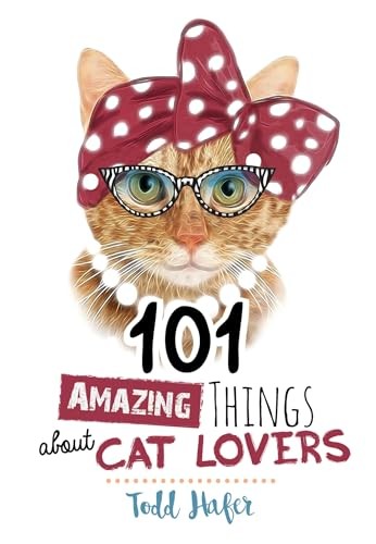 101 Amazing Things About Cat Lovers – Hardcover By Hafer, Todd – VERY GOOD