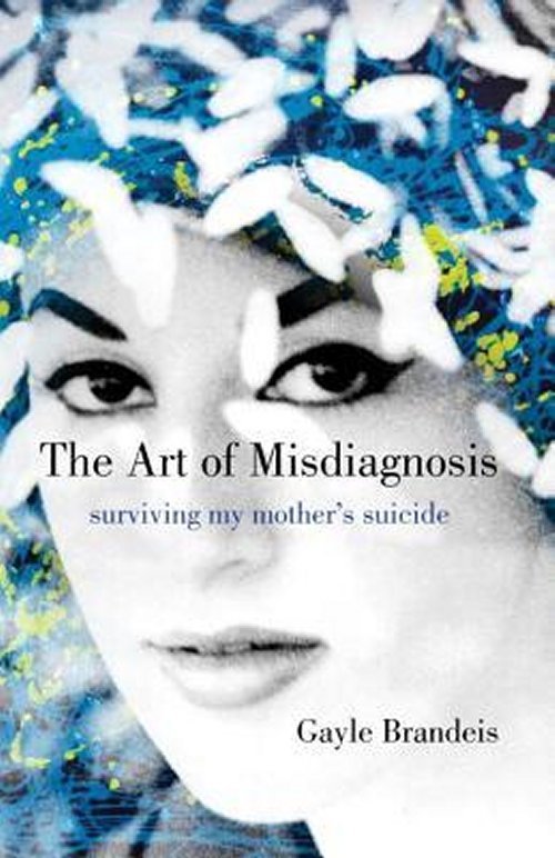 The Art of Misdiagnosis : Surviving My Mother’s Suicide Gayle Brandeis Hardcover