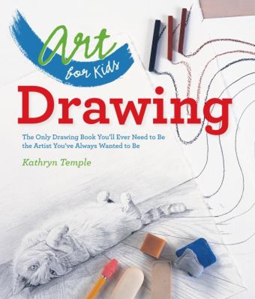 Art for Kids: Drawing : The Only Drawing Book You’ll Ever Need to