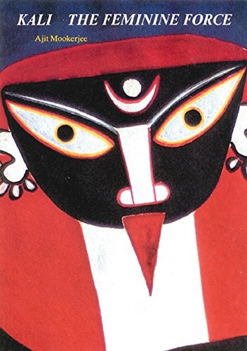 KALI: THE FEMININE FORCE By Ajit Mookerjee **Mint Condition**