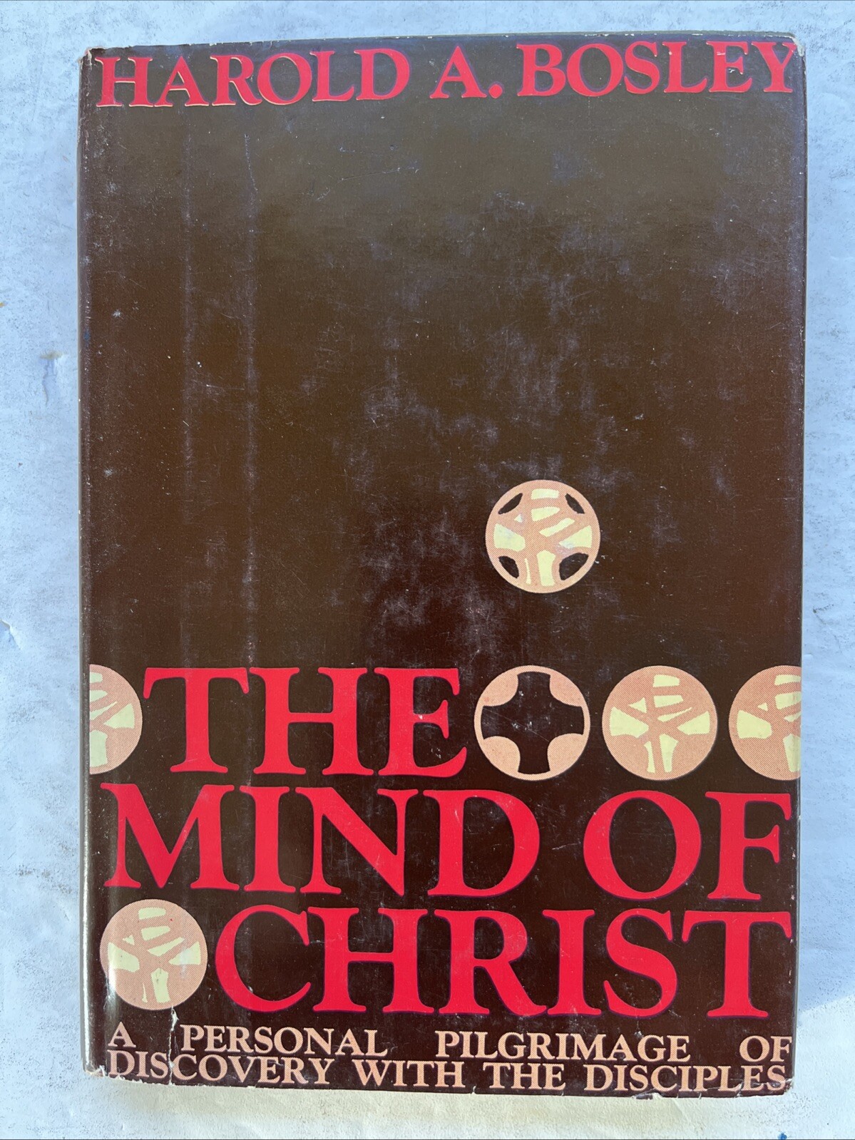 The Mind of Christ: A Personal Pilgrimage Of Discovery With The Disciples