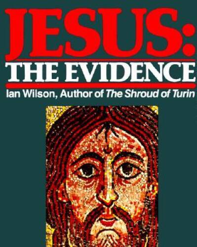 Jesus: The Evidence – Paperback By Wilson, Ian – GOOD