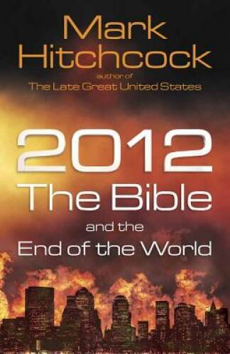 2012, the Bible, and the End of the World – Paperback By Hitchcock, Mark – GOOD